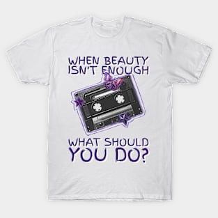 When beauty is not enough what should you do? Nostalgia T-Shirt